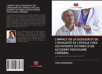 Produktbild: L'impact De La Douleur Et De L'invalidit&eacute; De L'&eacute;paule Chez Les Patients Victimes D'un Accident Vasculaire C&eacute;r&eacute;bral