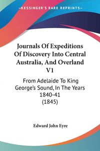 Produktbild: Journals Of Expeditions Of Discovery Into Central Australia, And Overland V1