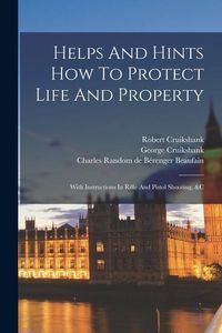 Produktbild: Helps And Hints How To Protect Life And Property: With Instructions In Rifle And Pistol Shooting, &c
