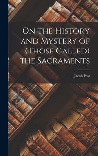 Produktbild: On the History and Mystery of (those Called) the Sacraments