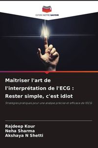 Produktbild: Ma&icirc;triser l'art de l'interpr&eacute;tation de l'ECG : Rester simple, c'est idiot