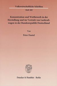 Produktbild: Konzentration und Wettbewerb in der Herstellung und im Vertrieb von Lastkraftwagen in der Bundesrepublik Deutschland.