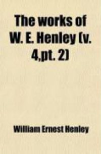 Produktbild: The Works of W. E. Henley (V. 4, PT. 2)