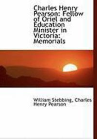 Produktbild: Charles Henry Pearson: Fellow of Oriel and Education Minister in Victoria: Memorials