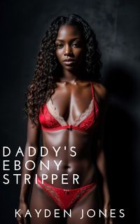 Produktbild: Daddy's Ebony Stripper (Daddy's Ebony Vixens Anthology, #3)