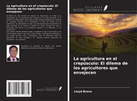 Produktbild: La agricultura en el crep&uacute;sculo: El dilema de los agricultores que envejecen