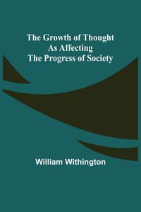 Produktbild: The Growth of Thought as Affecting the Progress of Society
