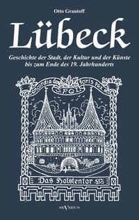 Produktbild: Grautoff, O: L&uuml;beck - Geschichte der Stadt, der Kultur und d