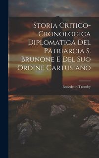 Produktbild: Storia Critico-cronologica Diplomatica Del Patriarcia S. Brunone E Del Suo Ordine Cartusiano