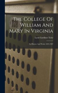 Produktbild: The College Of William And Mary In Virginia: Its History And Work, 1693-1907