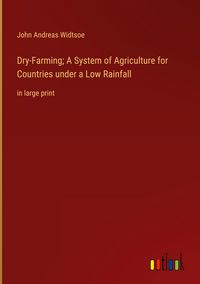 Produktbild: Dry-Farming; A System of Agriculture for Countries under a Low Rainfall