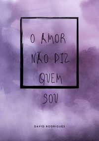 Produktbild: O Amor N&atilde;o Diz Quem Sou