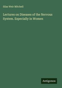 Produktbild: Lectures on Diseases of the Nervous System. Especially in Women