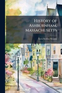 Produktbild: History of Ashburnham, Massachusetts