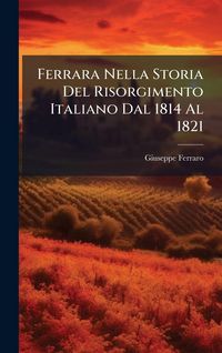Produktbild: Ferrara Nella Storia Del Risorgimento Italiano Dal 1814 Al 1821