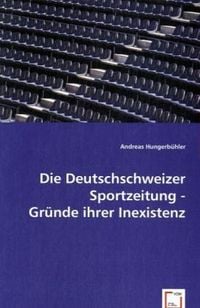 Produktbild: Hungerb&uuml;hler, A: Die Deutschschweizer Sportzeitung - Gr&uuml;nde