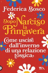 Produktbild: Dopo Narciso la primavera. Come uscire dal lungo inverno di una relazione tossica