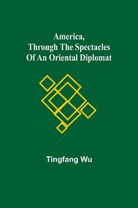 Produktbild: America, Through the Spectacles of an Oriental Diplomat