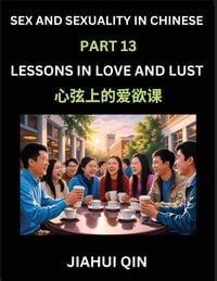 Produktbild: Chinese Romantic Stories & Essays on Sex and Sexuality (Part 13)- Self-learn Reading Chinese Romance, Sex Education, Love, Intimacy and Lust, Simple L