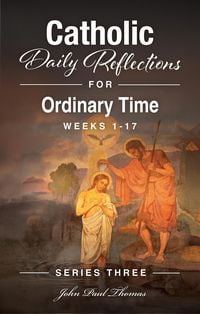 Produktbild: Catholic Daily Reflections for Ordinary Time: Weeks 1-17 (Catholic Daily Reflections: Series Three, #3)