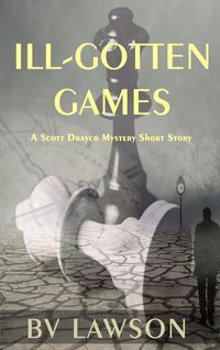 Produktbild: Ill-Gotten Games: A Scott Drayco Mystery Short Story