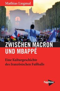 Zwischen Macron und Mbappé Mathias Liegmal