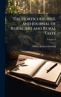 Produktbild: The Horticulturist, and Journal of Rural Art and Rural Taste