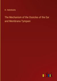 Produktbild: The Mechanism of the Ossicles of the Ear and Membrana Tympani