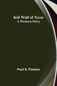 Produktbild: Kid Wolf of Texas; A Western Story