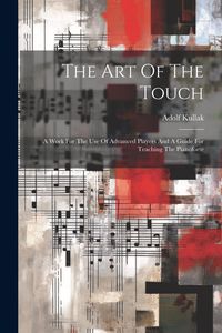 Produktbild: The Art Of The Touch: A Work For The Use Of Advanced Players And A Guide For Teaching The Pianoforte