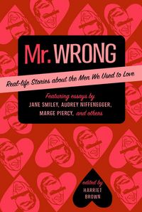 Produktbild: Mr. Wrong: Real-Life Stories about the Men We Used to Love