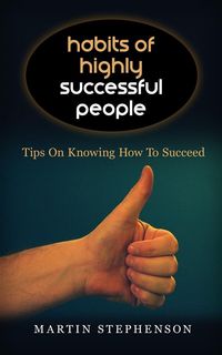 Produktbild: Habits Of Highly Successful People: Tips On Knowing How To Succeed
