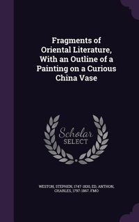 Produktbild: Fragments of Oriental Literature, With an Outline of a Painting on a Curious China Vase