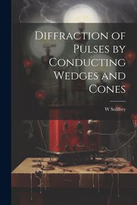 Produktbild: Diffraction of Pulses by Conducting Wedges and Cones