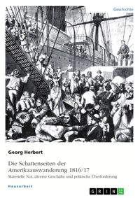 Produktbild: Die Schattenseiten der Amerikaauswanderung 1816/17. Materielle Not, diverse Gesch&auml;fte und politische &Uuml;berforderung
