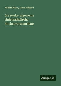Produktbild: Die zweite allgemeine christkatholische Kirchenversammlung