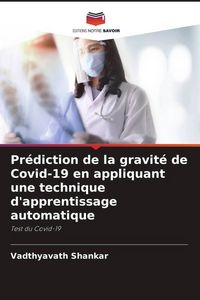 Produktbild: Pr&eacute;diction de la gravit&eacute; de Covid-19 en appliquant une technique d'apprentissage automatique
