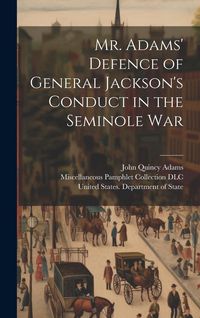 Produktbild: Mr. Adams' Defence of General Jackson's Conduct in the Seminole War