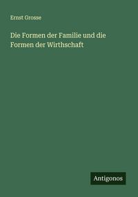 Produktbild: Die Formen der Familie und die Formen der Wirthschaft