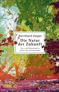 Die Natur der Zukunft von Bernhard Kegel