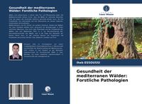 Produktbild: Gesundheit der mediterranen W&auml;lder: Forstliche Pathologien