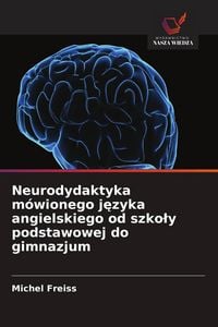 Produktbild: Neurodydaktyka m&oacute;wionego j&iquest;zyka angielskiego od szko&iquest;y podstawowej do gimnazjum