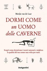 Produktbild: Dormi come un uomo delle caverne. Scopri come dormivano i nostri antenati e migliora la qualit&agrave; del tuo sonno una volta per tutte
