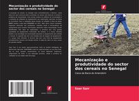 Produktbild: Mecaniza&ccedil;&atilde;o e produtividade do sector dos cereais no Senegal