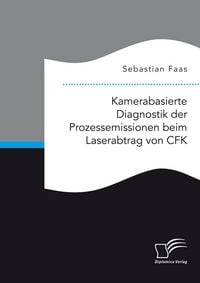 Produktbild: Kamerabasierte Diagnostik der Prozessemissionen beim Laserabtrag von CFK