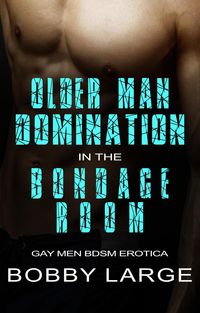 Produktbild: Older Man Domination in the Bondage Room - Gay Men BDSM Erotica