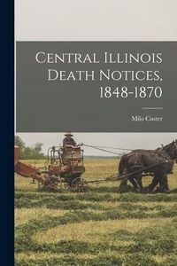 Produktbild: Central Illinois Death Notices, 1848-1870