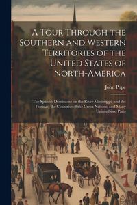Produktbild: A Tour Through the Southern and Western Territories of the United States of North-America; the Spanish Dominions on the River Mississippi, and the Flo