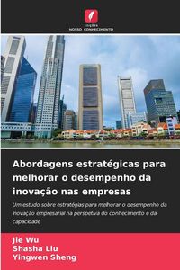 Produktbild: Abordagens estrat&eacute;gicas para melhorar o desempenho da inova&ccedil;&atilde;o nas empresas