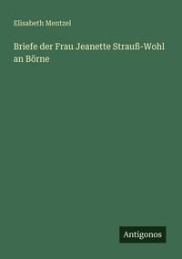 Produktbild: Briefe der Frau Jeanette Strau&szlig;-Wohl an B&ouml;rne